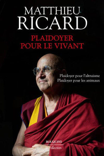 PLAIDOYER POUR LE VIVANT : PLAIDOYER POUR L'ALTRUISME, PLAIDOYER POUR LES ANIMAUX - RICARD MATTHIEU - BOUQUINS