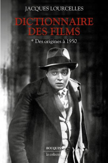 DICTIONNAIRE DES FILMS T.1 : DES ORIGINES A 1950 - LOURCELLES JACQUES - BOUQUINS