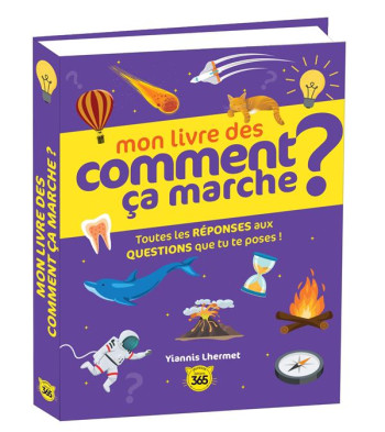 MON LIVRE DES COMMENT CA MARCHE ? TOUTES LES REPONSES AUX QUESTIONS QUE TU TE POSES ! - LHERMET YIANNIS - 365 PARIS