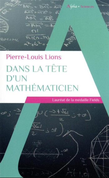 DANS LA TETE D'UN MATHEMATICIEN - LIONS PIERRE-LOUIS - ALPHA