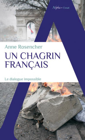 UN CHAGRIN FRANCAIS : POPULISME, PROGRESSISME, VIVRE-ENSEMBLE CES MOTS QUI NOUS ENFERMENT - ROSENCHER - ALPHA