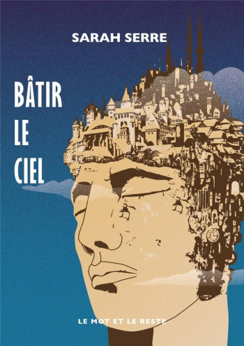 BATIR LE CIEL - SERRE SARAH - MOT ET LE RESTE