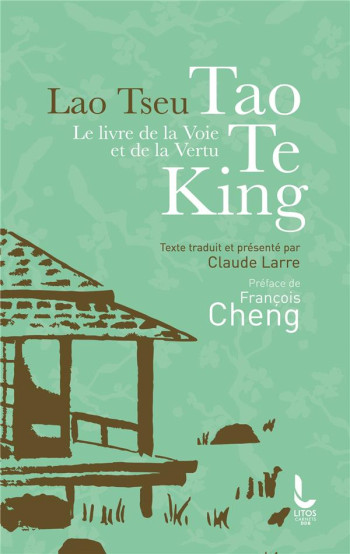 LE LIVRE DE LA VOIE ET DE LA VERTU - TAO TE KING - LAO TSEU/CHENG - LITOS