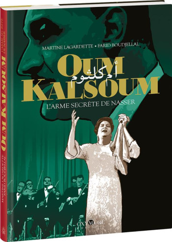 OUM KALSOUM : L'ARME SECRETE DE NASSER - LAGARDETTE - OXYMORE