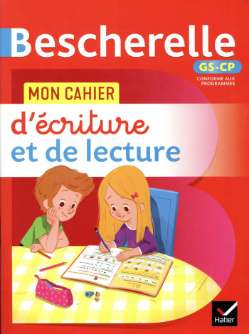 BESCHERELLE : MON CAHIER D'ECRITURE ET DE LECTURE GS-CP - AMRAM/GRILOUX/CATALA - HATIER SCOLAIRE