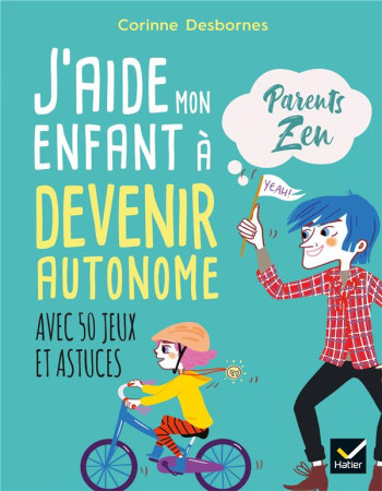 J'AIDE MON ENFANT A DEVENIR AUTONOME  -  AVEC 50 JEUX ET ASTUCES - DESBORNES/ADEJIE - HATIER SCOLAIRE