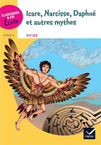 ICARE, NARCISSE, DAPHNE ET AUTRES MYTHES  -  CYCLE 3 - POTELET/CHICAULT - HATIER SCOLAIRE