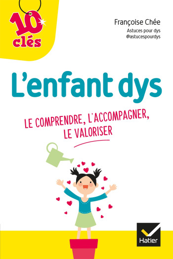 L'ENFANT DYS : LE COMPRENDRE, L'ACCOMPAGNER, LE VALORISER - ASTUCES POUR DYS - HATIER PARENTS