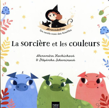 ABRACADABRA : LA SORCIERE ET LES COULEURS - STEPANKA SEKANINOVA - HATIER SCOLAIRE