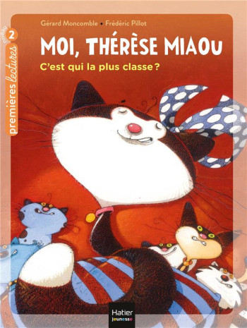 MOI, THERESE MIAOU T.6 : C'EST QUI LA PLUS CLASSE ? - MONCOMBLE/PILLOT - HATIER SCOLAIRE