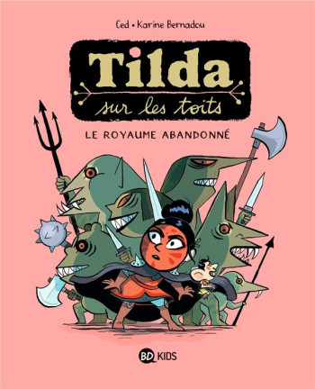 TILDA SUR LES TOITS TOME 4 : LE ROYAUME ABANDONNE - ASNA/BERNADOU - MILAN