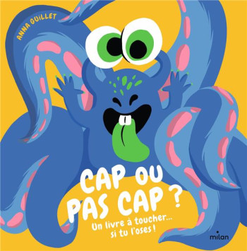 CAP OU PAS CAP ? UN LIVRE A TOUCHER... SI TU L'OSES ! - GUILLET ANNA - MILAN