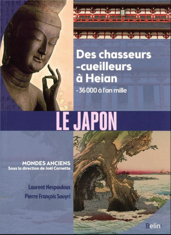 LE JAPON : DES CHASSEURS-CUEILLEURS A HEIAN (- 36 000 A L'AN MILLE) - NESPOULOUS/SOUYRI - DORLING KINDERS