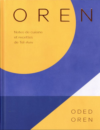 OREN : NOTES DE CUISINE ET RECETTES DE TEL-AVIV - OREN - FIRST