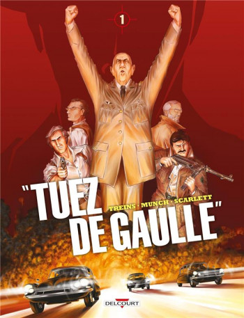 TUEZ DE GAULLE ! TOME 1 - MUNCH/TREINS - DELCOURT