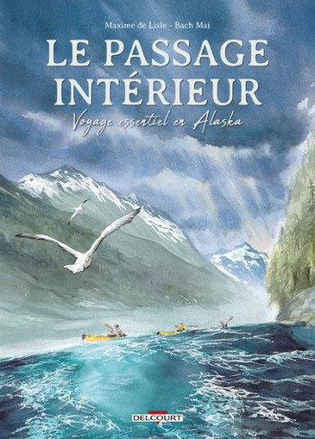 LE PASSAGE INTERIEUR : VOYAGE ESSENTIEL EN ALASKA - DE LISLE/MAI - DELCOURT