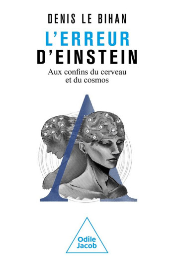 L'ERREUR D'EINSTEIN : AUX CONFINS DU CERVEAU ET DU COSMOS - DENIS LE BIHAN - JACOB