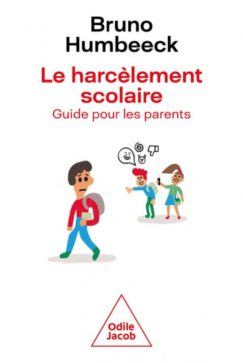 LE HARCELEMENT SCOLAIRE : GUIDE POUR LES PARENTS - HUMBEECK BRUNO - JACOB