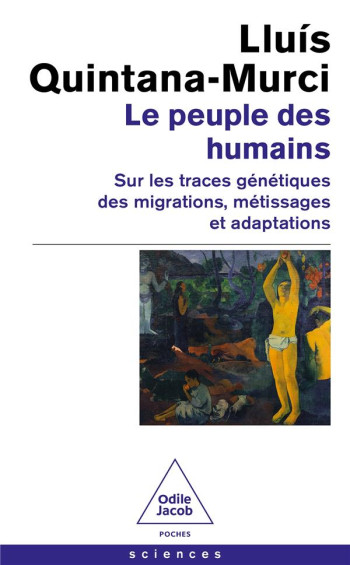 LE PEUPLE DES HUMAINS : SUR LES TRACES GENETIQUES DES MIGRATIONS, METISSAGES ET ADAPTATIONS - QUINTANA-MURCI LLUIS - JACOB