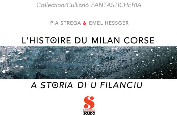 L'HISTOIRE DU MILAN CORSE/ A STORIA DI U FILANCIU - STREGA E. HESSGER P. - SCUDO