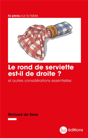 LE ROND DE SERVIETTE EST-IL DE DROITE ? ET AUTRES CONSIDERATIONS ESSENTIELLES - DE SEZE RICHARD - BOOKS ON DEMAND