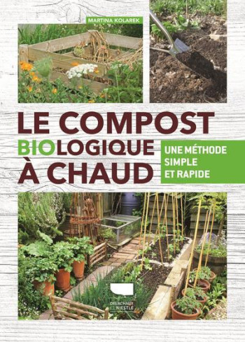 LE COMPOST BIOLOGIQUE A CHAUD  -  UNE METHODE SIMPLE ET RAPIDE - KOLAREK MARTINA - DELACHAUX