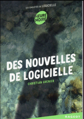 LES ENQUETES DE LOGICIELLE T.7 : DES NOUVELLES DE LOGICIELLE - GRENIER CHRISTIAN - Rageot