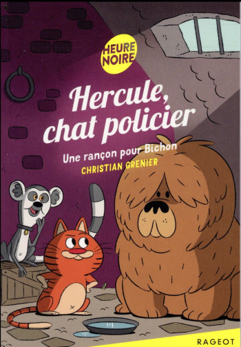 HERCULE, CHAT POLICIER T.5 : UNE RANCON POUR BICHON - GRENIER CHRISTIAN - RAGEOT