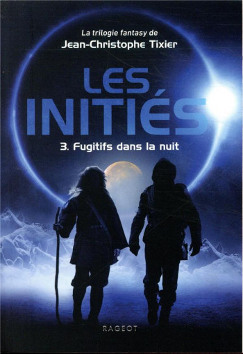 LES INITIES T.3  -  FUGITIFS DANS LA NUIT - TIXIER J-C. - RAGEOT
