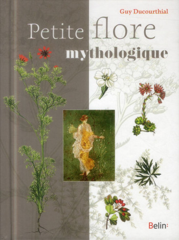 PETITE FLORE MYTHOLOGIQUE - DUCOURTHIAL GUY - Belin