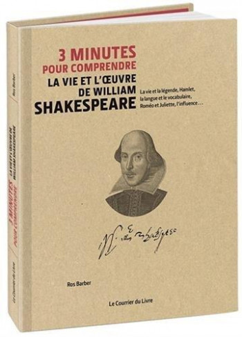 3 MINUTES POUR COMPRENDRE LA VIE ET L'OEUVRE DE WILLIAM SHAKESPEARE - BARBER/HISSEY - Courrier du livre