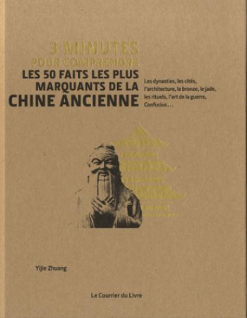 3 MINUTES POUR COMPRENDRE LES 50 FAITS MARQUANTS DE LA CHINE ANCIENNE - ZHUANG/HISSEY - Courrier du livre