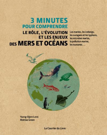 3 MINUTES POUR COMPRENDRE LE ROLE, L'EVOLUTION ET LES ENJEUX DES MERS ET OCEANS - LENN/GREEN - COURRIER LIVRE