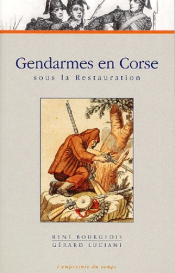 GENDARME EN CORSE SOUS LA RESTAURATION - BOURGEOIS R - PU GRENOBLE