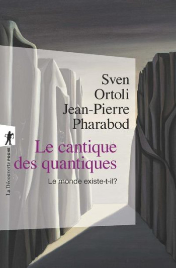 LE CANTIQUE DES QUANTIQUES  -  LE MONDE EXISTE-T-IL ? - ORTOLI/PHARABOD - LA DECOUVERTE