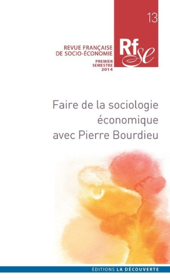 REVUE FRANCAISE DE SOCIO-ECONOMIE NUMERO 13 FAIRE DE LA SOCIOLOGIE ECONOMIQUE AVEC PIERRE BOURDIEU - COLLECTIF - LA DECOUVERTE