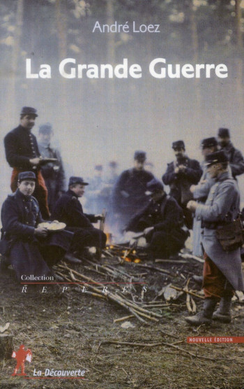 LA GRANDE GUERRE - LOEZ ANDRE - La Découverte