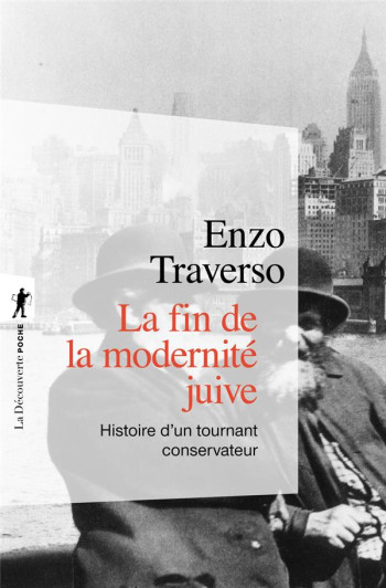 LA FIN DE LA MODERNITE JUIVE  -  HISTOIRE D'UN TOURNANT CONSERVATEUR - TRAVERSO - La Découverte