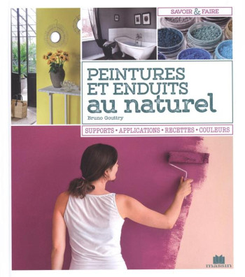 PEINTURES ET ENDUITS AU NATUREL  -  SUPPORTS, APPLICATIONS, RECETTES, COULEURS - GOUTTRY BRUNO - C. Massin