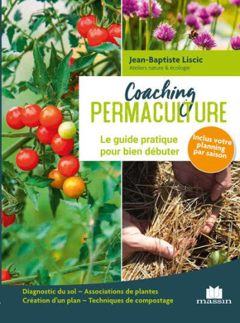 COACHING PERMACULTURE : LE GUIDE PRATIQUE POUR BIEN DEBUTER - LISCIC JEAN-BAPTISTE - CHARLES MASSIN COACHING PERMACULTURE : LE GUIDE PRATIQUE POUR BIEN DEBUTER - LISCIC JEAN-BAPTISTE - CHARLES MASSIN