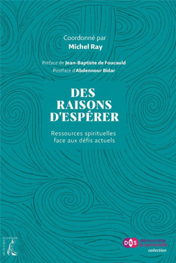 DES RAISONS D'ESPERER : RESSOURCES SPIRITUELLES FACES AUX DEFIS ACTUELS - RAY/DE FOUCAULT - ATELIER