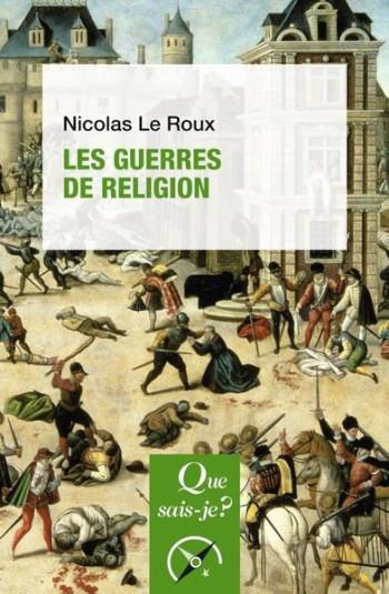 LES GUERRES DE RELIGION - LE ROUX - QUE SAIS JE