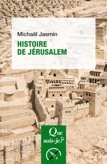 HISTOIRE DE JERUSALEM (2E EDITION) - JASMIN MICHAEL - QUE SAIS JE