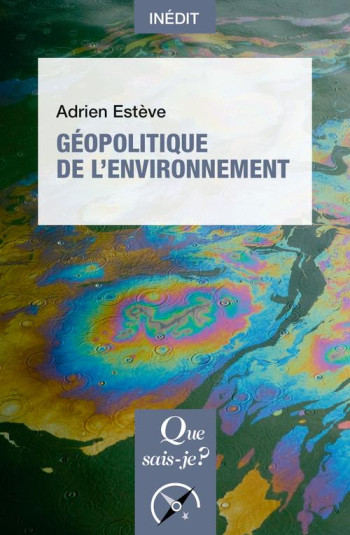 GEOPOLITIQUE DE L'ENVIRONNEMENT - ESTEVE ADRIEN - QUE SAIS JE GEOPOLITIQUE DE L'ENVIRONNEMENT - ESTEVE ADRIEN - QUE SAIS JE
