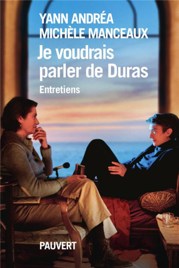 JE VOUDRAIS PARLER DE DURAS : ENTRETIEN - MANCEAUX/ANDREA - NC