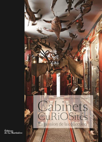 LES CABINETS DE CURIOSITE  -  LA PASSION DE LA COLLECTION - DAVENNE/FLEURENT - MARTINIERE BL