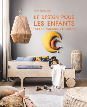 LE DESIGN POUR LES ENFANTS : MOBILIER, ACCESSOIRES ET JOUETS - TOROMANOFF AGATA - MARTINIERE BL