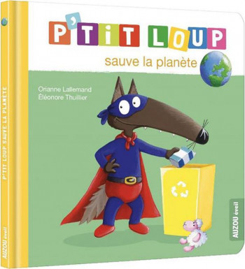 P'TIT LOUP SAUVE LA PLANETE - LALLEMAND/THUILLIER - PHILIPPE AUZOU