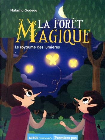 LA FORET MAGIQUE TOME 4 : LE ROYAUME DES LUMIERES - GODEAU/LEBRUN - PHILIPPE AUZOU