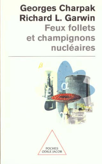 FEUX FOLLETS ET CHAMPIGNONS NUCLEAIRES - CHARPAK GEORGES - JACOB